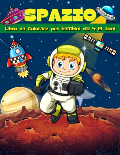 Spazio Libro da colorare per bambini dai 4-8 anni: Incredibile Spazio da Colorare e Libro di Attività per Bambini | Disegni da Colorare dello Spazio ... Astronauti per Bambini di 4-8, 6-9 Anni