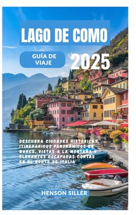 LAGO DE COMO GUÍA DE VIAJE 2025: Descubra ciudades históricas, itinerarios panorámicos en barco, vistas a la montaña y elegantes escapadas cortas en el norte de Italia.