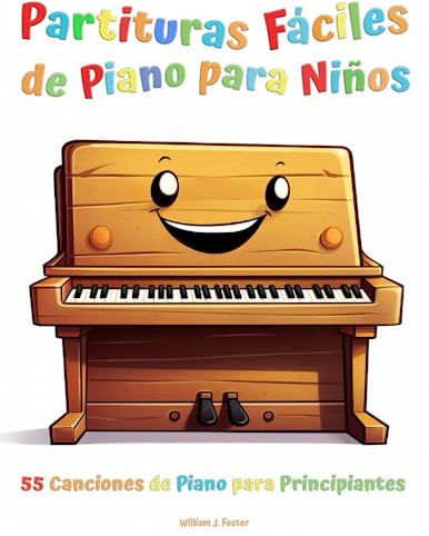 Partituras Fáciles de Piano para Niños: 55 Canciones de Piano para Principiantes