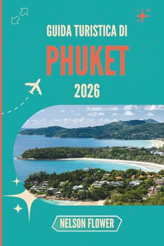 GUIDA TURISTICA DI PHUKET 2026: Dove le coste illuminate dal sole sussurrano segreti locali