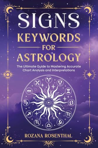 SIGNS - KEYWORDS FOR ASTROLOGY: The Ultimate Guide to Mastering Accurate Chart Analysis and Interpretations