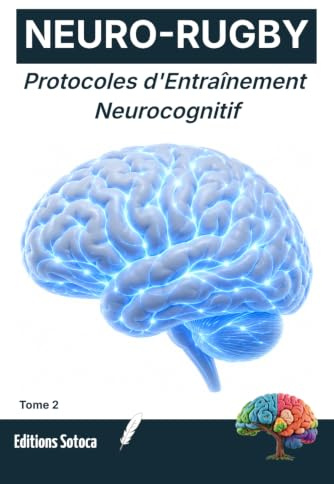 NEURO-RUGBY : Protocoles d'Entraînement Neurocognitif: Comment transformer vos simples réflexes en choix tactiques ? (Tome 2)