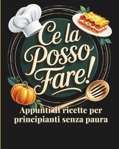 Ce la posso fare!: Appunti di ricette per principianti senza paura