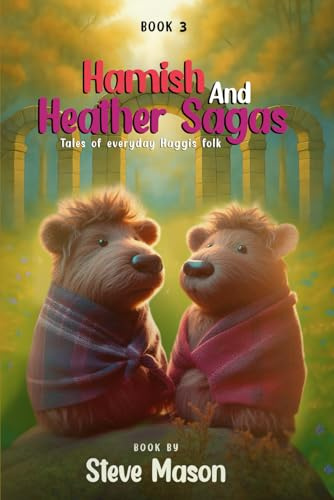 Hamish And Heather Sagas: Tales Of Everyday Haggis Folk: The Chronicles Of Evergreen Hollow Chronicles: Love Bravery, and Wisdom in Heart-Warming Haggis Tales