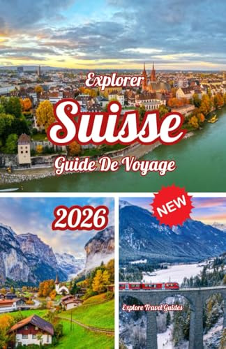 Explorer Suisse Guide de voyage 2026