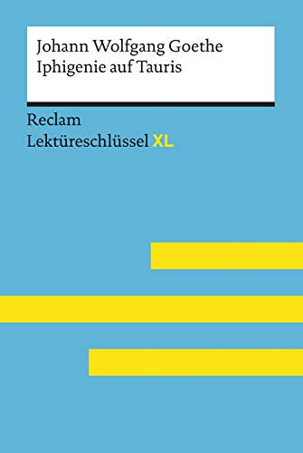 Iphigenie auf Tauris von Johann Wolfgang Goethe: Lektürehilfe – Vorbereitung auf Klausur, Abitur und Matura – Leis, Mario – Quilitz, Marisa – Lektüreschlüssel (Reclam Lektüreschlüssel XL)