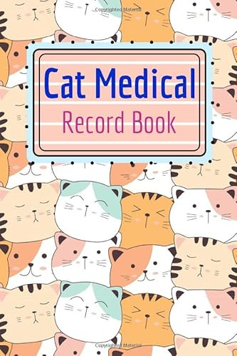 Cat Medical Record Book: Cat and Kitten Health Journal Log for Cat Owners and lovers | Track Your Cat's Daily Activities, Medication, Vet Visit, Vaccination and More