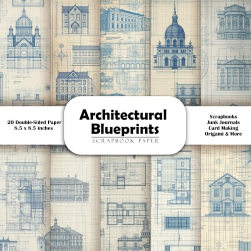Architectural Blueprints scrapbook paper: Double-Sided Decorative Craft Papers for Junk Journals, Wrapping, Card Making, Mixed Media & More
