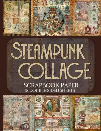Steampunk Collage Scrapbook Paper - 18 Double-Sided Sheets: Vintage Designs for Junk Journals, Decoupage, and Paper Crafts