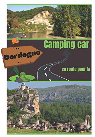 Camping car en route vers la Dordogne: Carnet de voyage en camping car /Parfait complément à votre guide de voyage/ journal de voyage à completer /partez découvrir la Dordogne