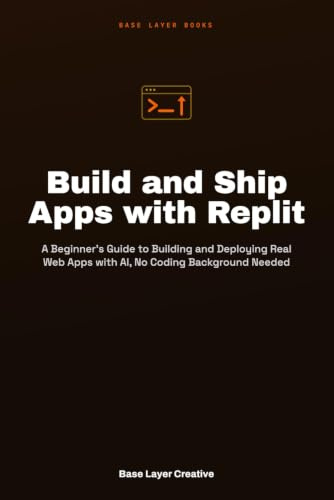 Build and Ship Apps with Replit: A Beginner's Guide to Building and Deploying Real Web Apps with AI, No Coding Background Needed