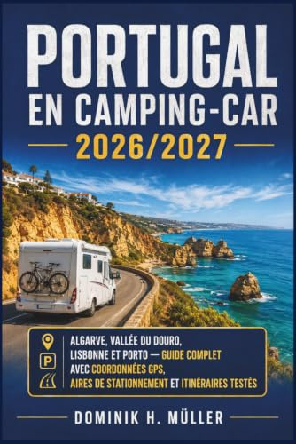 Portugal en Camping-Car 2026/2027: Algarve, Vallée du Douro, Lisbonne et Porto — Guide complet avec coordonnées GPS, aires de stationnement et itinéraires testés