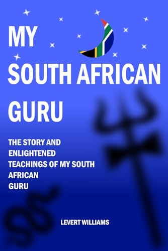 My South African Guru: The Story and Enlightened Teachings of My South African Guru