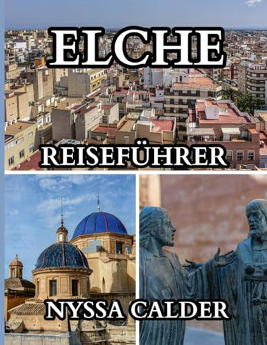Elche Reiseführer 2025-2026: Entdecken Sie die Oase der Kultur, Geschichte und Palmenhaine im Herzen Spaniens