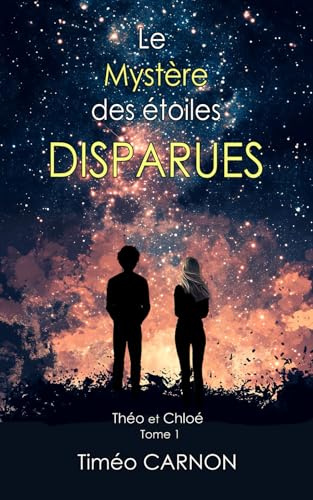 Le Mystère des étoiles disparues: Une aventure captivante, invitant les jeunes lecteurs à croire en la puissance de la vérité et à ne jamais abandonner leurs rêves.