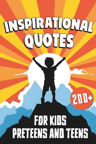 Inspirational Quotes for Kids, Preteens, and Teens: A Motivational Book for Young Minds (Inspirational Quotes Series: Daily Motivation for Personal Growth and Success)