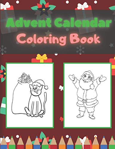 Advent Calendar Coloring Book: 25 Christmas Advent Colouring Pages Countdown | Perfect Gift For Kids All Ages | Amazing Activity Stress Relief Funny Designs