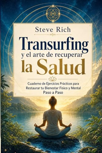 Transurfing y el arte de recuperar la Salud: Cuaderno de Ejercicios Prácticos para Restaurar tu Bienestar Físico y Mental Paso a Paso (Transurfing en Español)