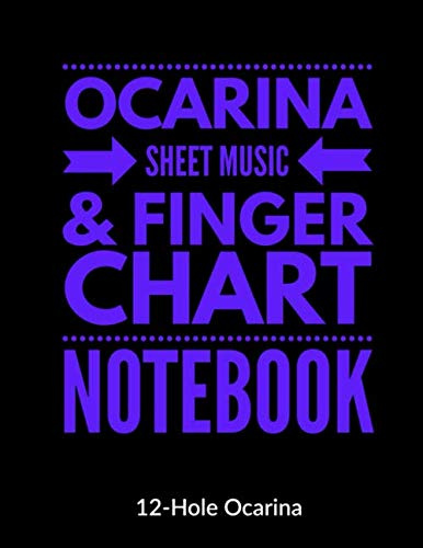 Ocarina Sheet Music and Finger Chart Notebook: 12 Hole Ocarina. Blank 6 Staves, 6 Lines of Finger Charts Per Page, 120 Pages Music Manuscript for Ocarina Musicians