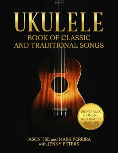 Ukulele Book of Classic and Traditional Songs: For Soprano, Concert and Tenor Ukuleles | Printables and Online Video Resources Included: 10