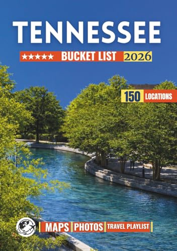 Tennessee Bucket List: Discover 150 Carefully Curated Places That Reveal Tennessee’s Landscapes, Culture, and Living History