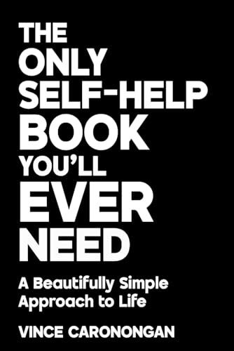 The Only Self-Help Book You’ll Ever Need: A Beautifully Simple Approach to Life