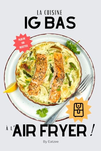Le livre essentiel de la cuisine IG bas à l'AIR FRYER: des recettes pratiques pour limiter le sucre et modérer le glucose !