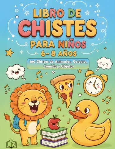 Libro de Chistes para Niños 6–8 Años: 160 Chistes de Animales, Colegio, Comida y Objetos | Actividades Divertidas para Fomentar la Lectura y Reír en Familia (Letra Grande y Fácil de Leer).