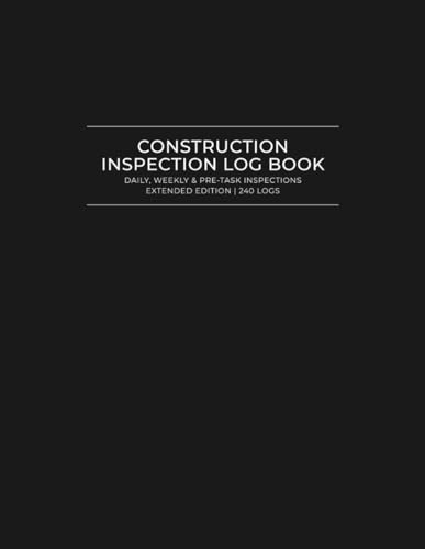 Construction Inspection Log Book – Extended Edition: Daily, Weekly & Pre-Task Site Inspections for Job Site Safety, Compliance & Corrective Actions
