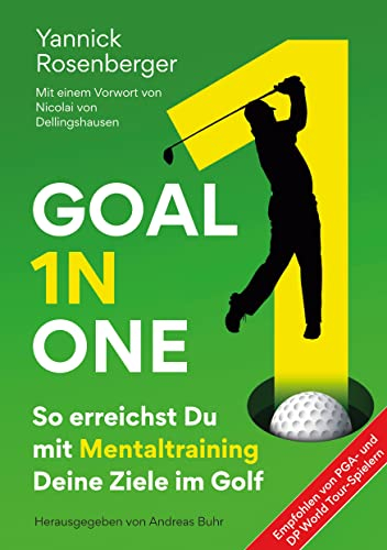 Goal in One: So erreichst Du mit Mentaltraining Deine Ziele im Golf (go! LiveVerlag)