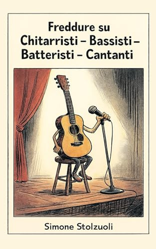 Freddure su Chitarristi - Bassisti - Batteristi - Cantanti: Umorismo musicale con illustrazioni
