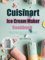 Cuisinart Ice Cream Maker Cookbook: Making Your Vegan Ice Cream, Key Lime Ice Cream, Custard Chocolate Ice Cream, Vanilla Ice Cream, Frozen Yogurt and More Recipes.