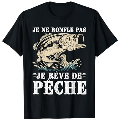 Je Ne Ronfle Pas La Nuit Car Je Rêve Toujours De Pêche T-Shirt