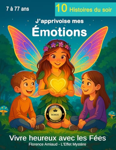 Histoires du soir: J' apprivoise mes émotions - 10 contes féeriques avec rituels bien-être et astuces pleines de magie - Livre Grand Format de 94 ... ans - Collection Vivre heureux avec les Fées
