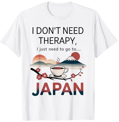 I Dont Need Therapy I Need to Go to Japan Travel T-Shirt