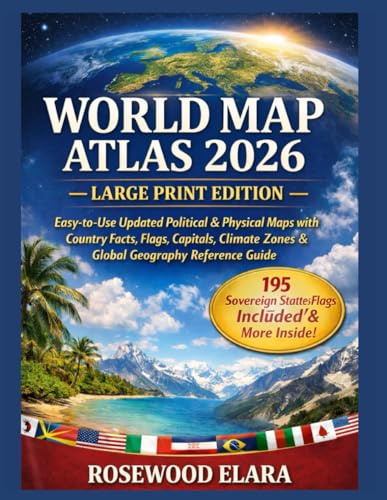 WORLD MAP ATLAS 2026 – LARGE PRINT EDITION: Easy-to-Use Updated Political & Physical Maps with Country Facts, Flags, Capitals, Climate Zones & Global Geography Reference Guide