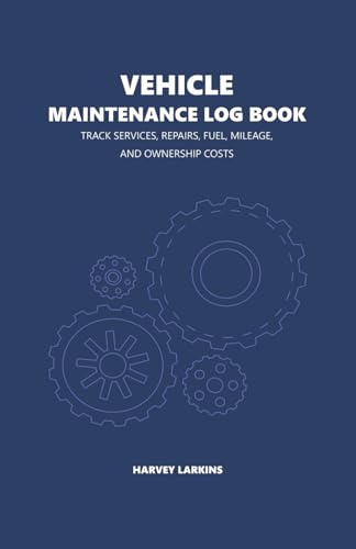 VEHICLE MAINTENANCE LOG BOOK: TRACK SERVICES, REPAIRS, FUEL, MILEAGE, AND OWNERSHIP COSTS