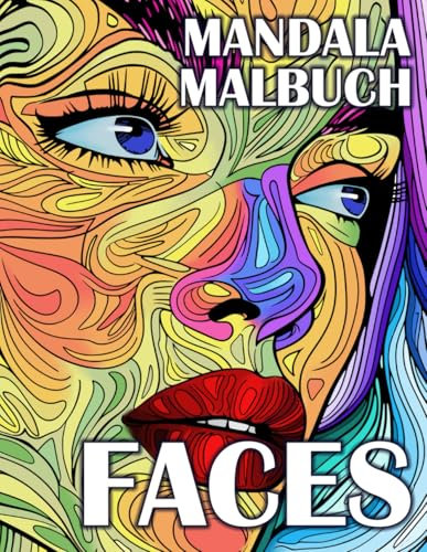 FACES - Mandala-Malbuch für Erwachsene, Senioren und Jugendliche: 50 faszinierende Gesichter zum Ausmalen sorgen für Ruhe und Enstpannung, Stressabbau und Achtsamkeit