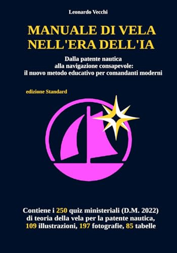 manuale di vela nell'era dell'ia: Dalla patente nautica alla navigazione consapevole: il nuovo metodo educativo per comandanti moderni (edizione standard)