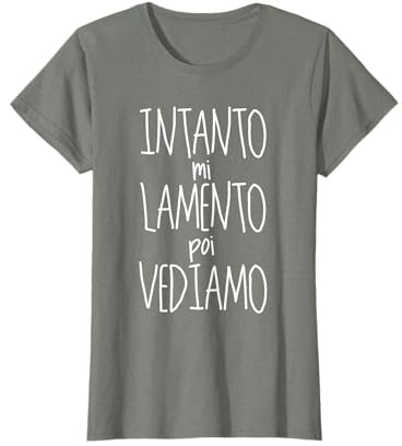 intanto mi lamento poi vediamo Maglietta