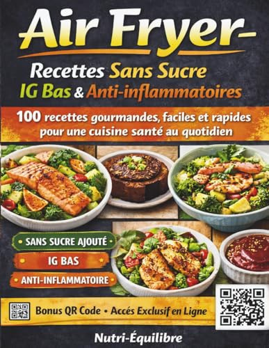Air Fryer – Recettes Sans Sucre IG Bas & Anti-inflammatoires: 100 recettes gourmandes, faciles et rapides pour une cuisine santé au quotidien