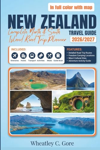 New Zealand Travel Guide 2026/2027 (full color with map): Complete North & South Island Road Trip Planner with Detailed Itineraries, Freedom Camping Guide, Māori Culture & Adventure Activities