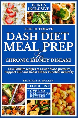 THE ULTIMATE DASH DIET MEAL PREP FOR CHRONIC KIDNEY DISEASE: Low sodium recipe to lower blod pressure, supports CKD and boost kidney function ... Diet Cookbooks for Chronic Conditions)