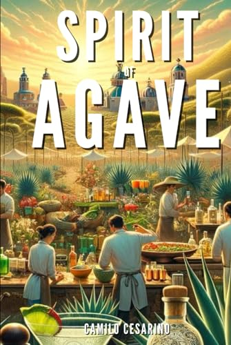 Spirit of Agave: The Mezcal Revolution in Cooking and Cocktails
