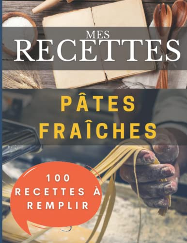 Mes recettes Pâtes fraiches maison: 100 Fiches à remplir pour avoir votre propre livre de recettes Pâtes fraiches maison…