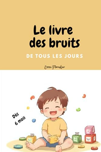 Le livre des bruits de tous les jours: dès 6 mois, 1 an, 2 ans, première lecture les bruits, livre bébé, livre enfant,