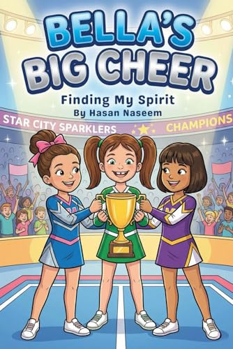 Bella’s Big Cheer: Finding My Spirit: A Heartwarming Cheerleading Chapter Book About Perseverance and Teamwork for Girls Ages 6–8
