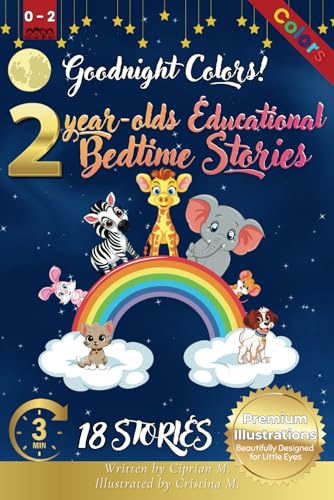 Goodnight Colors: 2-Year-Old’s Educational Bedtime Stories with Premium Illustrations: A Journey Through Colors to Encourage Recognition and Delight ... Bedtime Story Collection for 1 - 5 Year Olds)