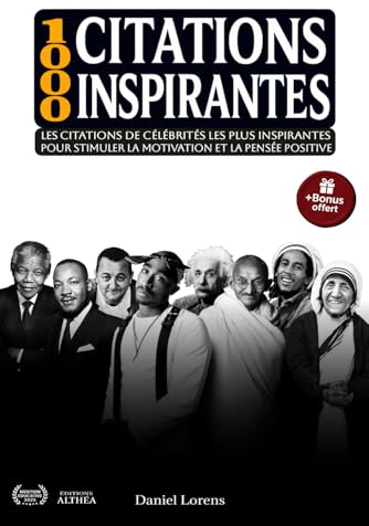 CITATIONS INSPIRANTES: Les 1000 citations de célébrités les plus inspirantes pour stimuler la motivation et la pensée positive