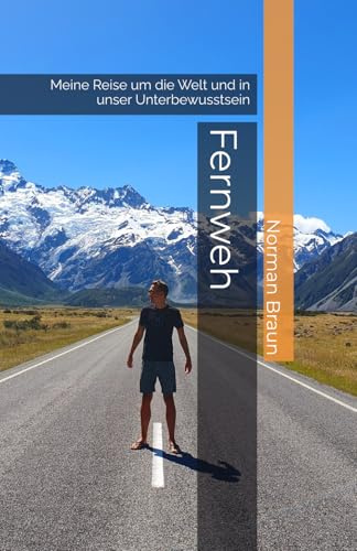 Fernweh: Meine Reise um die Welt und in unser Unterbewusstsein